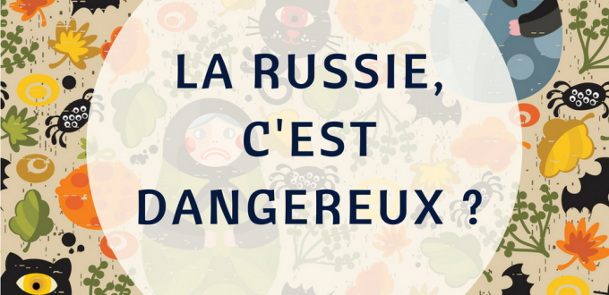 Est-ce que la Russie, c'est dangereux ?