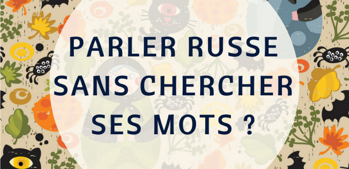 Comment parler russe sans réfléchir ?